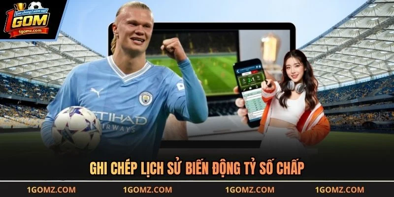 Ghi chép lịch sử biến động tỷ số chấp