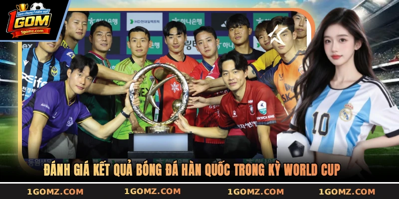 Đánh giá kết quả bóng đá Hàn Quốc trong kỳ World Cup