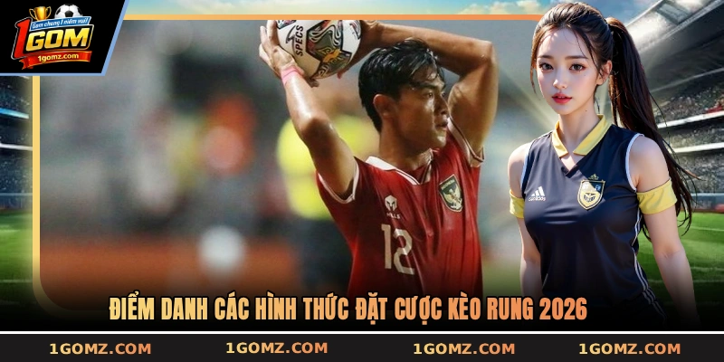 Điểm danh các hình thức đặt cược kèo rung 2026