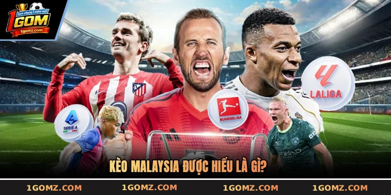 Kèo Malaysia được hiểu là gì?
