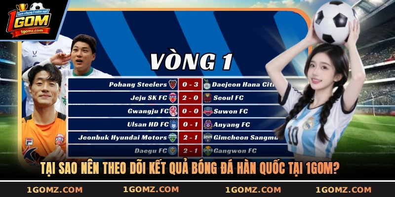 Tại sao nên theo dõi kết quả bóng đá Hàn Quốc tại 1GOM?