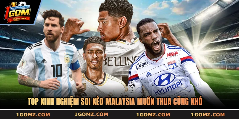 Top kinh nghiệm soi kèo Malaysia muốn thua cũng khó