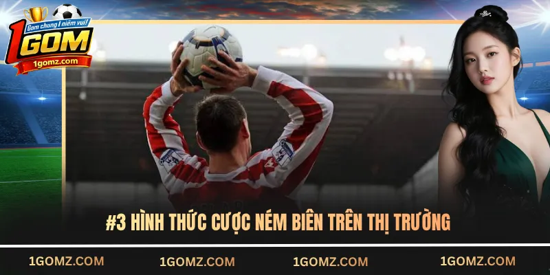 #3 hình thức cược ném biên trên thị trường