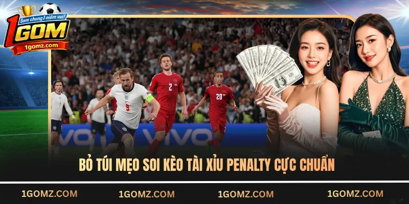 Bỏ túi mẹo soi kèo tài xỉu penalty cực chuẩn