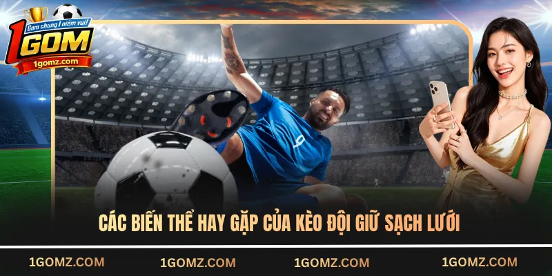 Các biến thể hay gặp của kèo đội giữ sạch lưới
