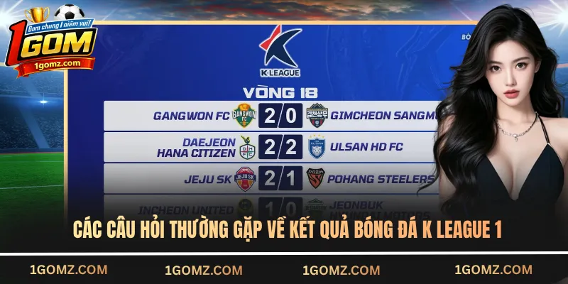 Các câu hỏi thường gặp về kết quả bóng đá K League 1
