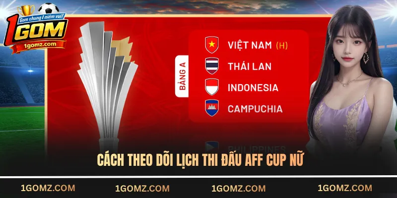 Cách theo dõi lịch thi đấu AFF Cup Nữ