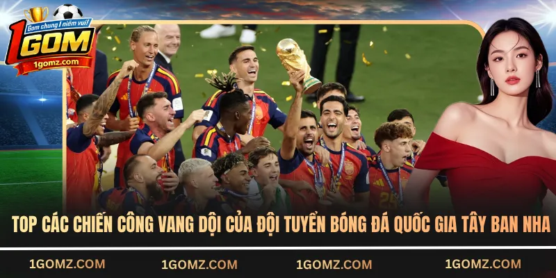 Top các chiến công vang dội của đội tuyển bóng đá quốc gia Tây Ban Nha