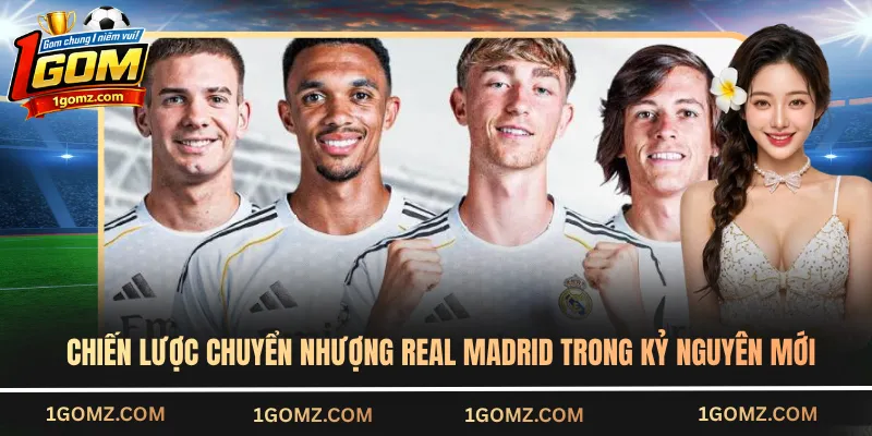 Chiến lược chuyển nhượng Real Madrid trong kỷ nguyên mới
