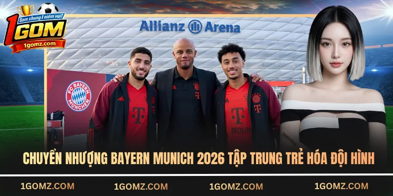 Chuyển nhượng Bayern Munich 2026 tập trung trẻ hóa đội hình