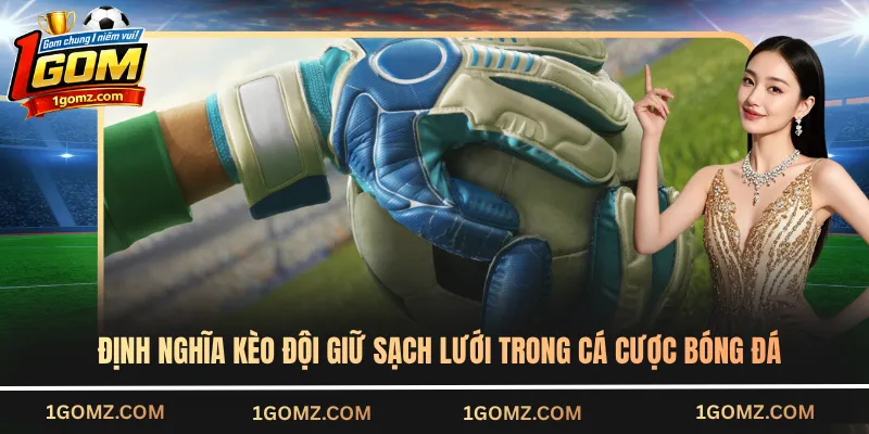 Định nghĩa kèo đội giữ sạch lưới trong cá cược bóng đá
