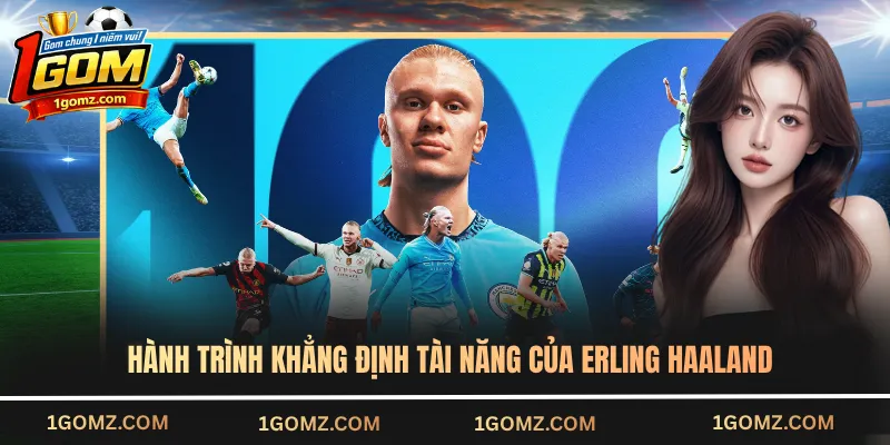 Hành trình khẳng định tài năng của Erling Haaland