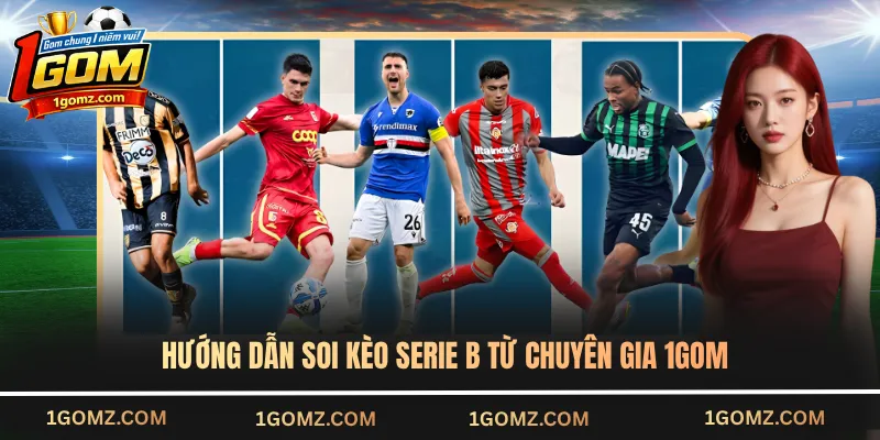 Hướng dẫn soi kèo Serie B từ chuyên gia 1GOM