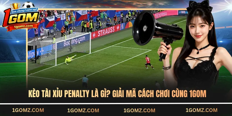 Kèo tài xỉu penalty
