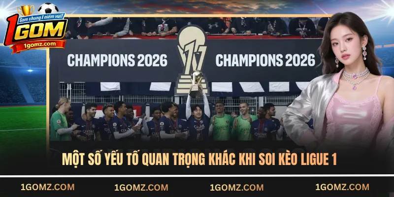 Một số yếu tố quan trọng khác khi soi kèo Ligue 1