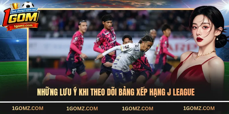 Những lưu ý khi theo dõi bảng xếp hạng J League