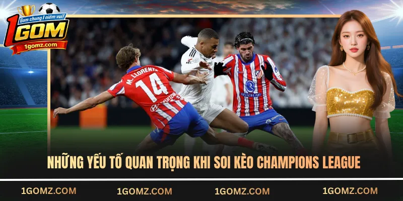 Những yếu tố quan trọng khi soi kèo Champions League