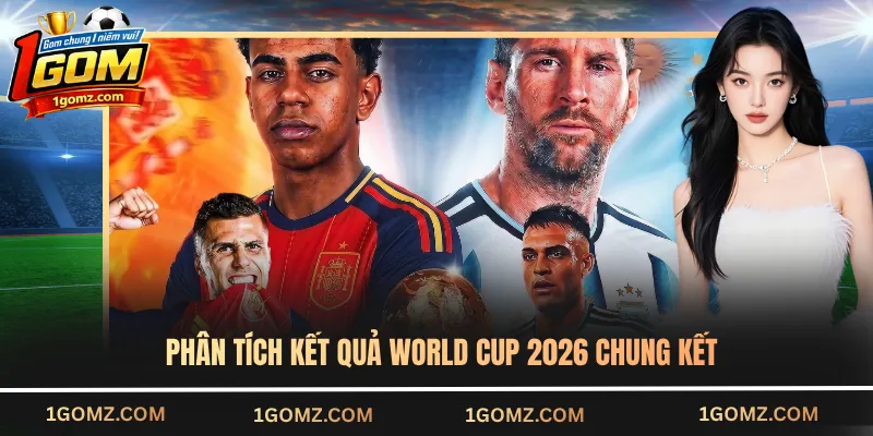 Phân tích kết quả World Cup 2026 chung kết