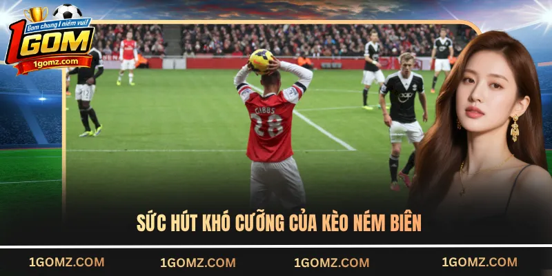 Sức hút khó cưỡng của kèo ném biên