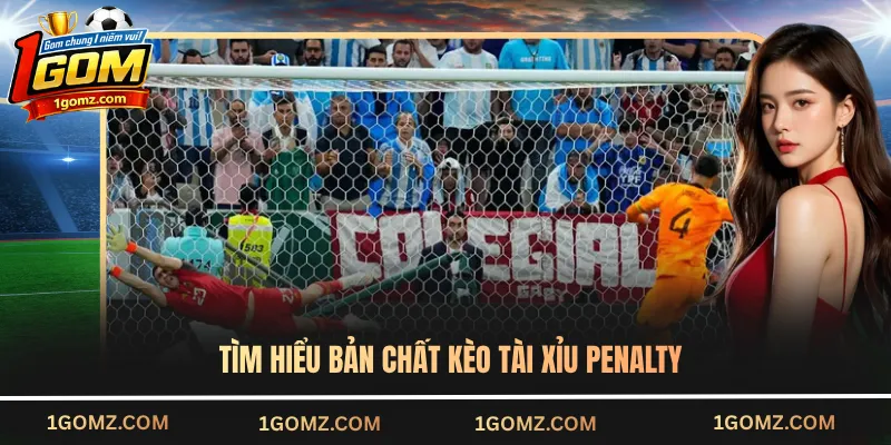 Tìm hiểu bản chất kèo tài xỉu penalty